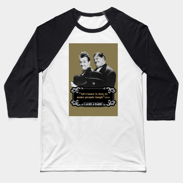 Laurel & Hardy Quotes: 'All I Know Is How To Make People Laugh’ Baseball T-Shirt by PLAYDIGITAL2020